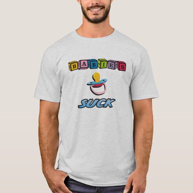 Babies Suck T-Shirt (Front)