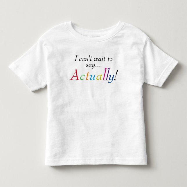 Baby Actually Saying Fun Shirt (Front)