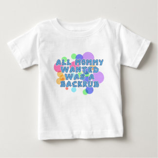Baby- All Mummy Wanted was Backrub Baby T-Shirt