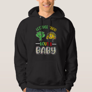 Baby Announcement Lettuce Taco Bout A Baby 1 Hoodie