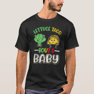 Baby Announcement Lettuce Taco Bout A Baby T-Shirt