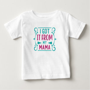 Baby Body Suit I Got It From My Mama T-Shirt