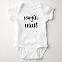 Baby bodysuit with the caption "Worth the Wait"