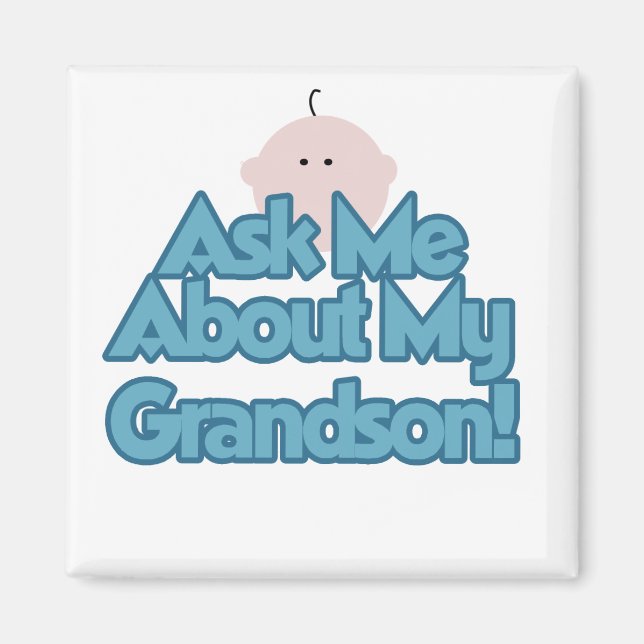 Baby Boy Ask About My Grandson Tshirts and Gifts Magnet (Front)