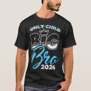 Baby Brother Big Bro 2026 Only Child Was Yesterday T-Shirt