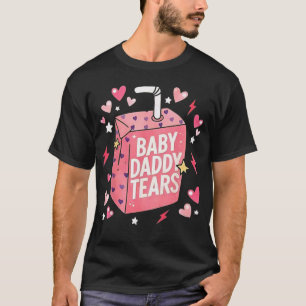 Baby Daddy Tears Funny Pink Juice Box Quote T-Shirt