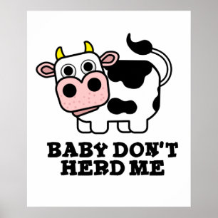 Baby Don't Herd Me Cute Cow Pun Poster