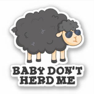 Baby Don't Herd Me Funny Black Sheep Pun