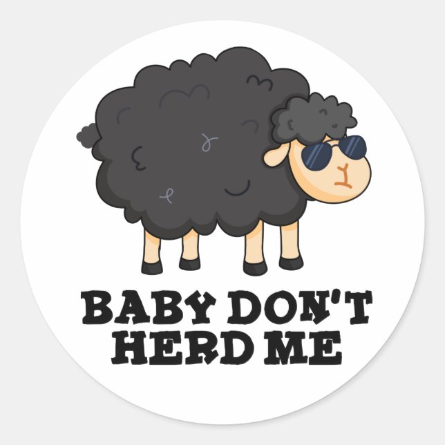 Baby Don't Herd Me Funny Black Sheep Pun  Classic Round Sticker (Front)
