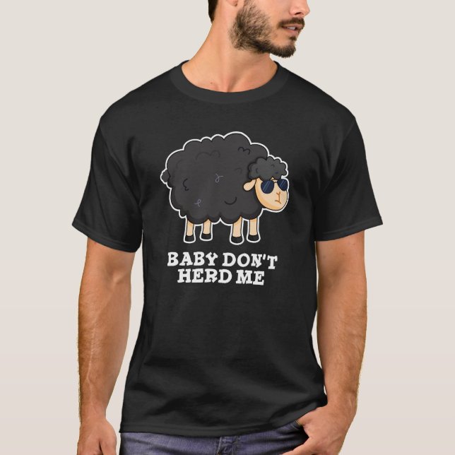 Baby Don't Herd Me Funny Black Sheep Pun Dark BG T-Shirt (Front)