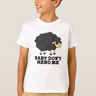 Baby Don't Herd Me Funny Black Sheep Pun  T-Shirt