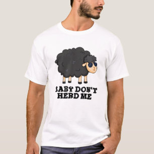 Baby Don't Herd Me Funny Black Sheep Pun  T-Shirt