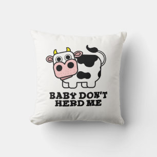 Baby Don't Herd Me Funny Cow Pun Cushion