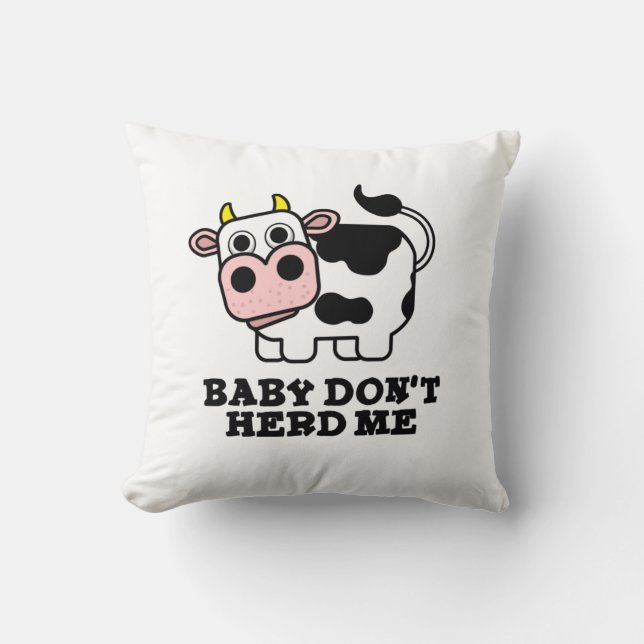 Baby Don't Herd Me Funny Cow Pun  Cushion (Front)