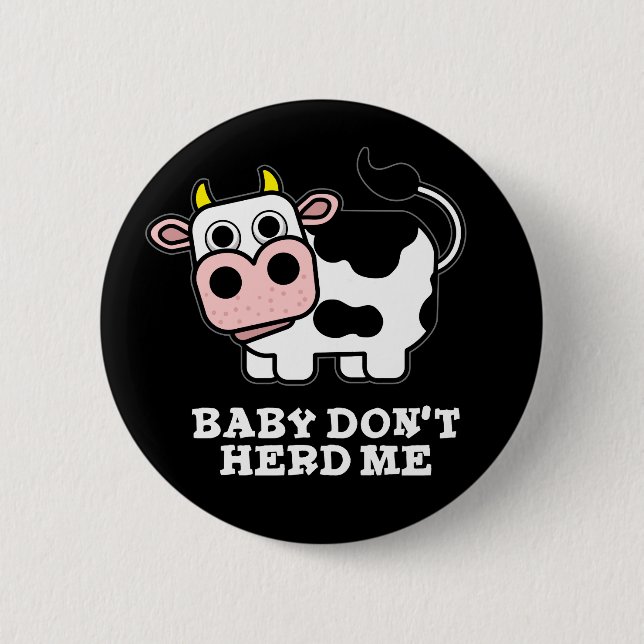 Baby Don't Herd Me Funny Cow Pun Dark BG 6 Cm Round Badge (Front)