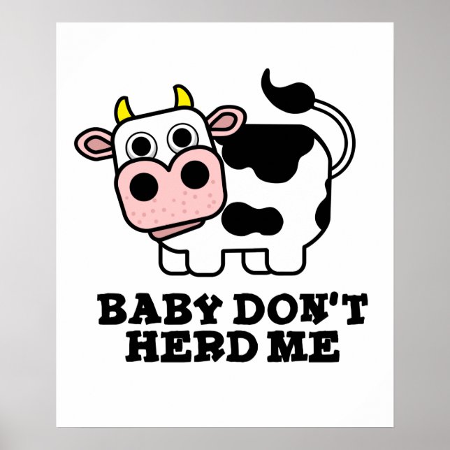 Baby Don't Herd Me Funny Cow Pun  Poster (Front)