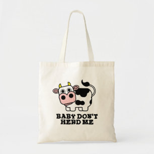 Baby Don't Herd Me Funny Cow Pun  Tote Bag