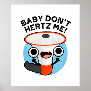 Baby Don't Hertz Me Funny Loud Hailer Sound Pun  Poster