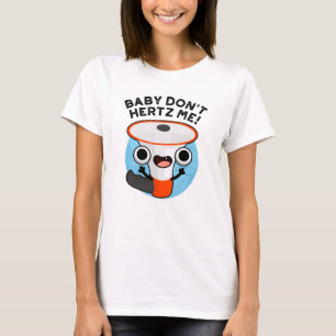 Baby Don't Hertz Me Funny Loud Hailer Sound Pun  T-Shirt