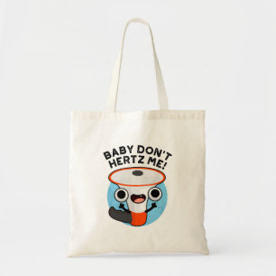 Baby Don't Hertz Me Funny Loud Hailer Sound Pun Tote Bag