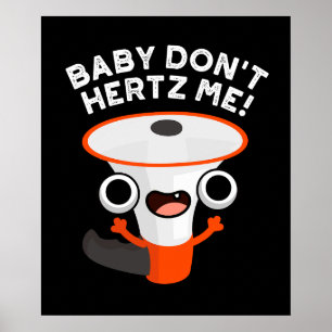 Baby Don't Hertz Me Funny Sound Pun Dark BG Poster