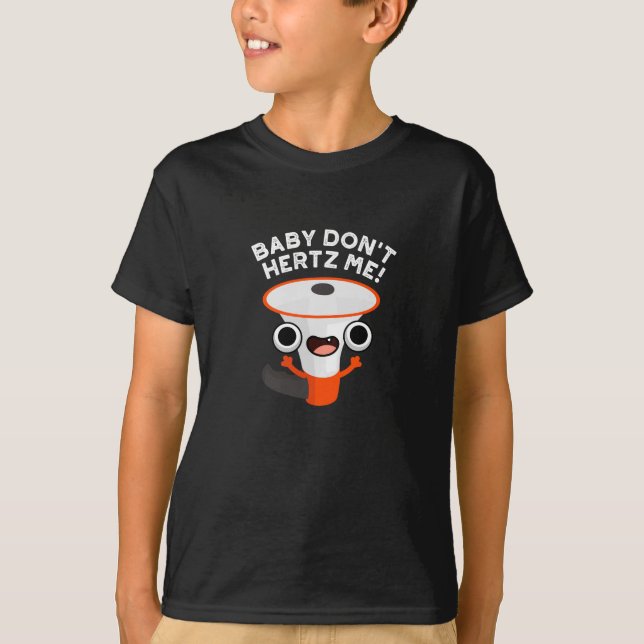 Baby Don't Hertz Me Funny Sound Pun Dark BG T-Shirt (Front)