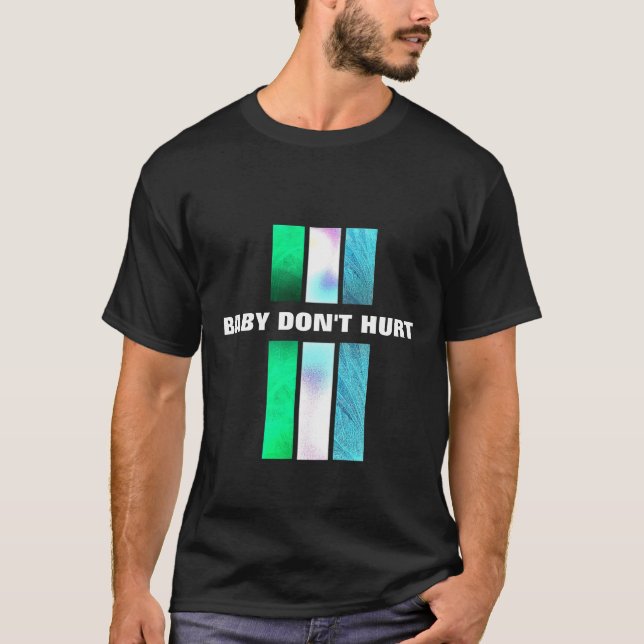 Baby Don't Hurt T-Shirt (Front)