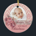 Baby First Christmas Photo Ornament Personalised<br><div class="desc">Baby First Christmas Photo Ornament Personalised. Elegant, classy and decorative Christmas ornament for your baby, decorated with warm pink damask pattern and beautiful pink roses. Create your unique personalised Baby First Christmas ornament by adding your photo and text to this ornament! The default text says: "Barbara, 2011, My First Christmas",...</div>