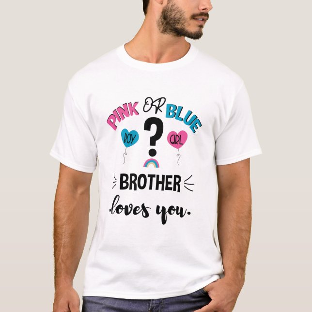 Baby Gender Reveal Pink Or Blue Brother Loves You T-Shirt (Front)