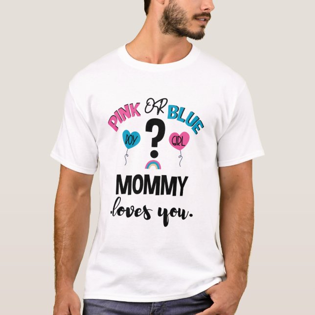 Baby Gender Reveal Pink Or Blue Mummy Loves You T-Shirt (Front)