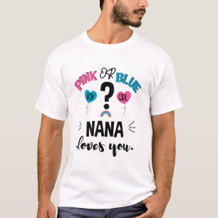 Baby Gender Reveal Pink Or Blue Nana Loves You T-Shirt