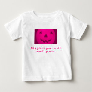 "Baby Girls Are Grown In Pink Pumpkin Patches" Baby T-Shirt