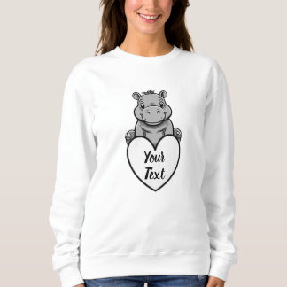 Baby Hippo Heart with Your Custom Message Sweatshirt