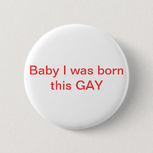 Baby I was born this GAY Pin