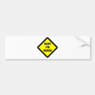 Baby I'm Bored Bumper Sticker