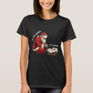 Baby I'm The Season Im The Reason Santa Religious  T-Shirt