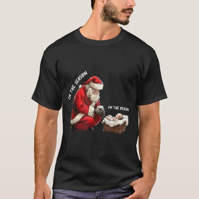 Baby I'm The Season Im The Reason Santa Religious  T-Shirt (Front)