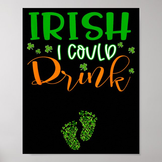 Baby Irish I Could Drink Pregnancy St Patrick's Da Poster (Front)
