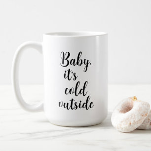 Baby it’s Cold Outside Christmas  Coffee Mug