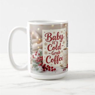 Baby it's cold grab coffee coffee mug
