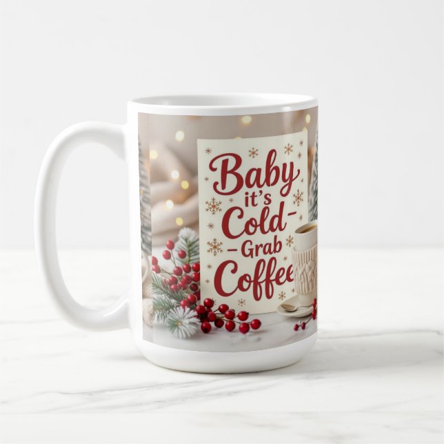 Baby it's cold grab coffee  mug (Left)