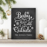 Baby Its Cold Outside Black Chalkboard Holiday Faux Canvas Print<br><div class="desc">This stylish wall art poster design for the holidays features "Baby it's Cold Outside" in white script font with snowflake and star accents and custom text that can be personalized for your family. The rustic black chalkboard printed background can be removed and customized to coordinate with your decor.</div>
