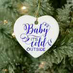 Baby It's Cold Outside - Ceramic Ornament<br><div class="desc">Size: Large Keep your favourite image, design, or words of inspiration close your heart with this beautiful, custom made, sterling silver plated necklace. Choose from a number of options like size, style, and colour for the perfect accessory or a heartfelt present. The necklace arrives in a special black felt bag...</div>
