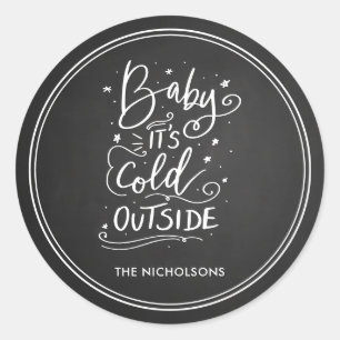 Baby Its Cold Outside Chalkboard White Script Classic Round Sticker