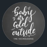 Baby Its Cold Outside Chalkboard White Script Classic Round Sticker<br><div class="desc">Baby Its Cold Outside Chalkboard White Script</div>