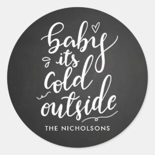 Baby Its Cold Outside Chalkboard White Script Classic Round Sticker