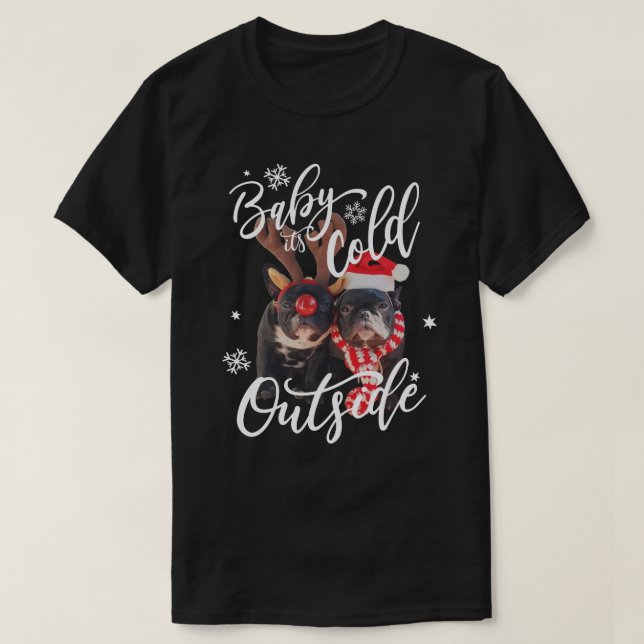 Baby It's Cold Outside Christmas Frenchbull Dog T-Shirt (Design Front)