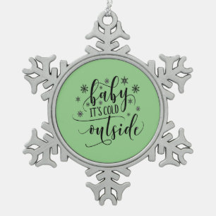 Baby Its Cold Outside Christmas Snowflake Pewter Christmas Ornament