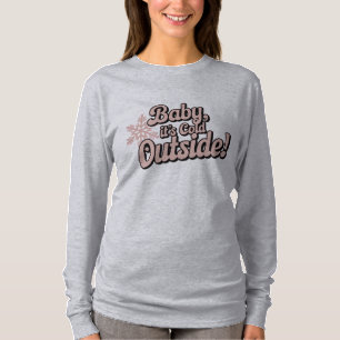 Baby it's cold outside Christmas  T-Shirt