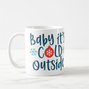 Baby It's Cold Outside  Coffee Mug